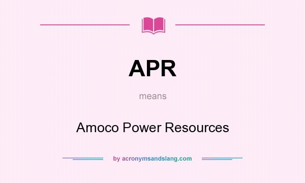 What does APR mean? It stands for Amoco Power Resources