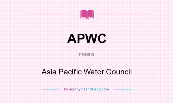 What does APWC mean? It stands for Asia Pacific Water Council