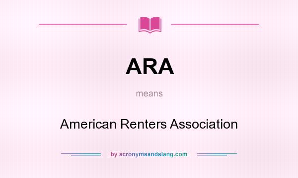 What does ARA mean? It stands for American Renters Association