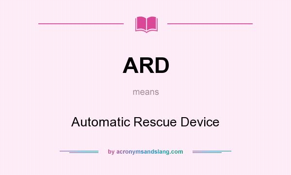 What does ARD mean? It stands for Automatic Rescue Device