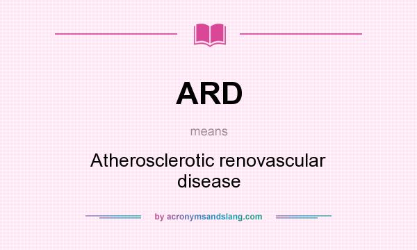 What does ARD mean? It stands for Atherosclerotic renovascular disease