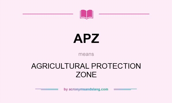 What does APZ mean? It stands for AGRICULTURAL PROTECTION ZONE
