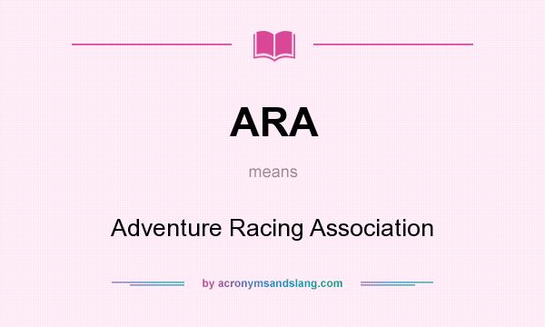 What does ARA mean? It stands for Adventure Racing Association