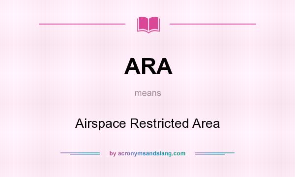 What does ARA mean? It stands for Airspace Restricted Area