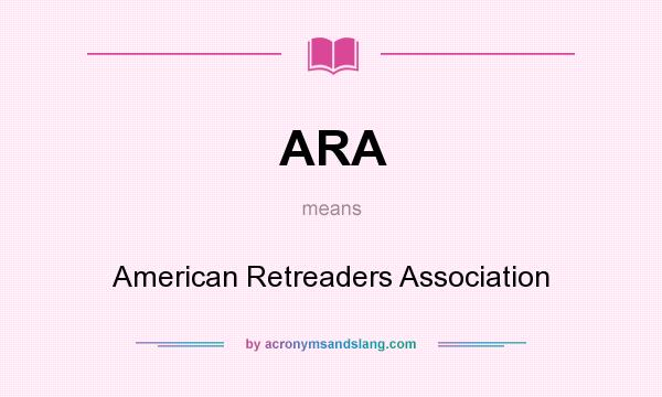 What does ARA mean? It stands for American Retreaders Association