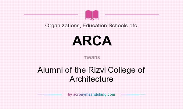 What does ARCA mean? It stands for Alumni of the Rizvi College of Architecture