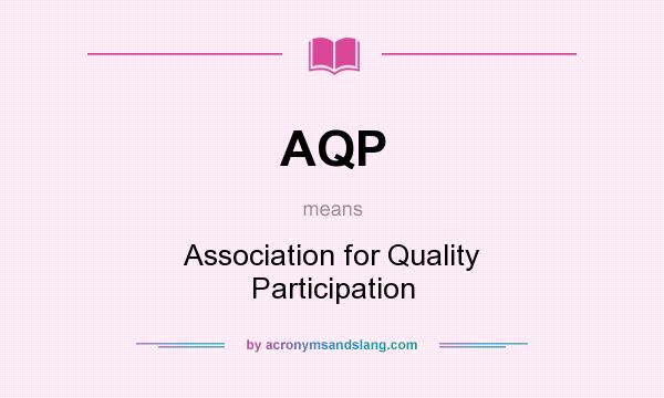 What does AQP mean? It stands for Association for Quality Participation
