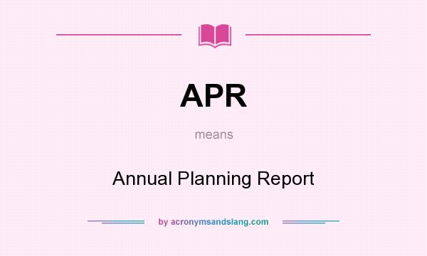 What does APR mean? It stands for Annual Planning Report