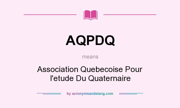 What does AQPDQ mean? It stands for Association Quebecoise Pour l`etude Du Quaternaire