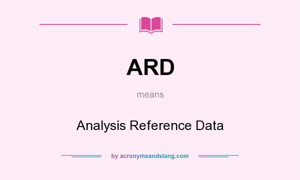 What does ARD mean? It stands for Analysis Reference Data