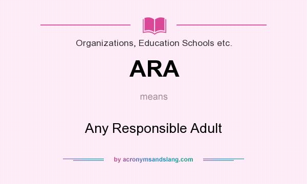 What does ARA mean? It stands for Any Responsible Adult
