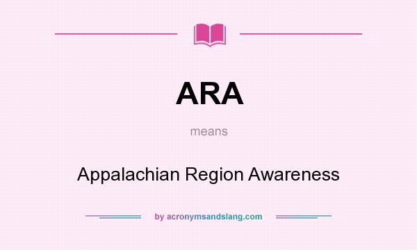 What does ARA mean? It stands for Appalachian Region Awareness