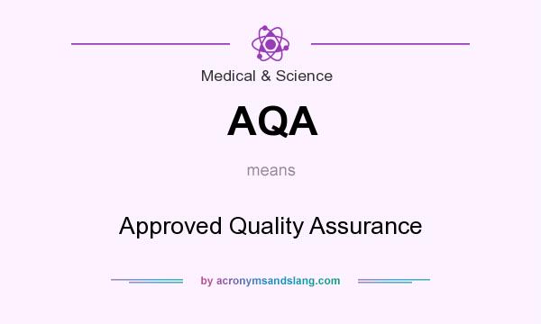 What does AQA mean? It stands for Approved Quality Assurance