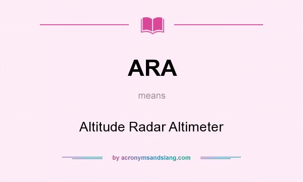 What does ARA mean? It stands for Altitude Radar Altimeter