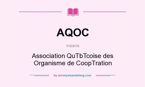 What does AQOC mean? It stands for Association QuTbTcoise des Organisme de CoopTration