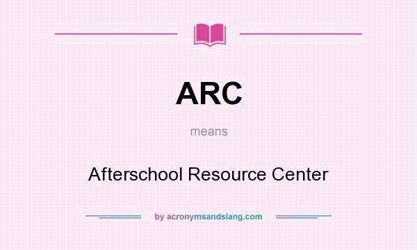 What does ARC mean? It stands for Afterschool Resource Center