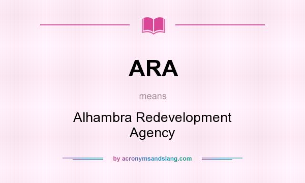 What does ARA mean? It stands for Alhambra Redevelopment Agency