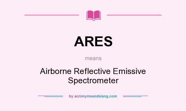 What does ARES mean? It stands for Airborne Reflective Emissive Spectrometer