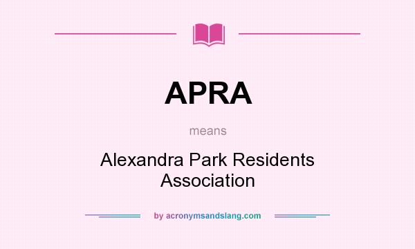 What does APRA mean? It stands for Alexandra Park Residents Association