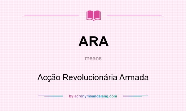 What does ARA mean? It stands for Acção Revolucionária Armada