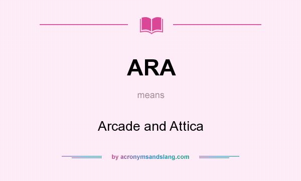 What does ARA mean? It stands for Arcade and Attica