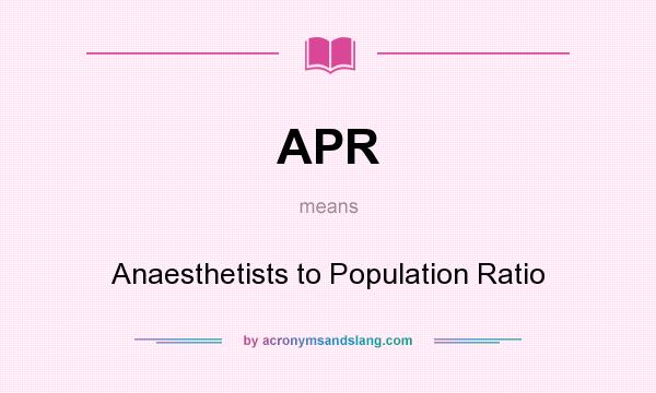 What does APR mean? It stands for Anaesthetists to Population Ratio
