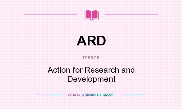What does ARD mean? It stands for Action for Research and Development