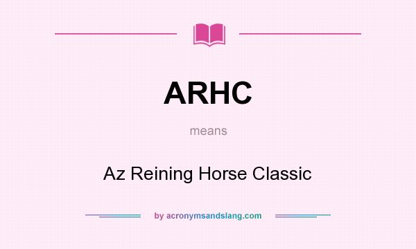 What does ARHC mean? It stands for Az Reining Horse Classic