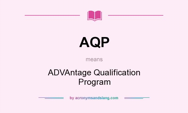 What does AQP mean? It stands for ADVAntage Qualification Program
