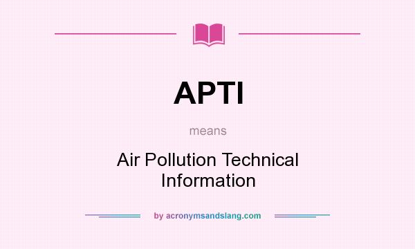 What does APTI mean? It stands for Air Pollution Technical Information