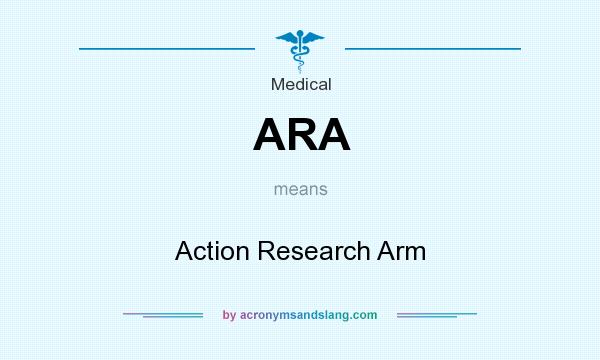 What does ARA mean? It stands for Action Research Arm