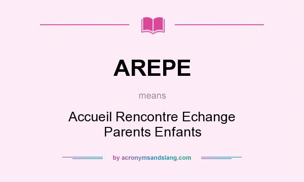 What does AREPE mean? It stands for Accueil Rencontre Echange Parents Enfants