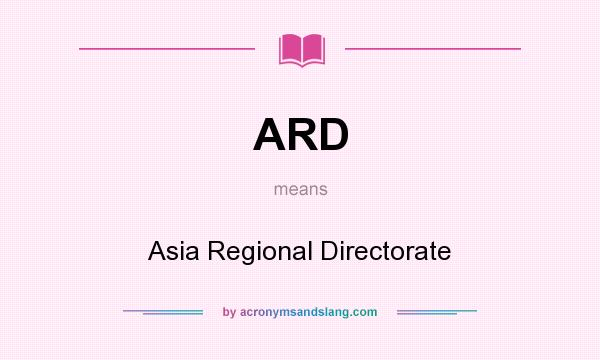 What does ARD mean? It stands for Asia Regional Directorate