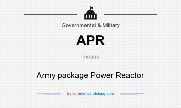 What does APR mean? It stands for Army package Power Reactor