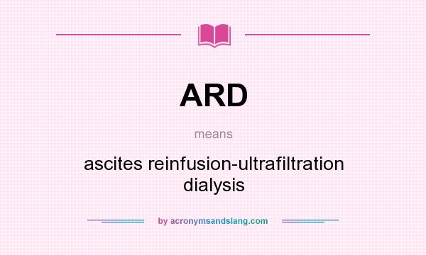 What does ARD mean? It stands for ascites reinfusion-ultrafiltration dialysis