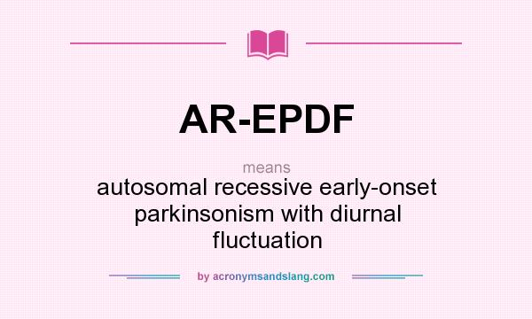 What does AR-EPDF mean? It stands for autosomal recessive early-onset parkinsonism with diurnal fluctuation