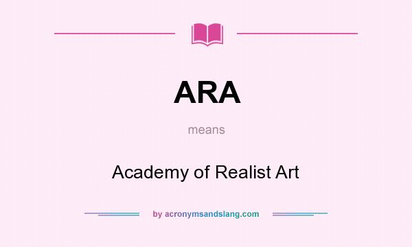 What does ARA mean? It stands for Academy of Realist Art