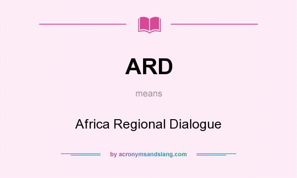 What does ARD mean? It stands for Africa Regional Dialogue