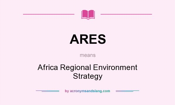 What does ARES mean? It stands for Africa Regional Environment Strategy