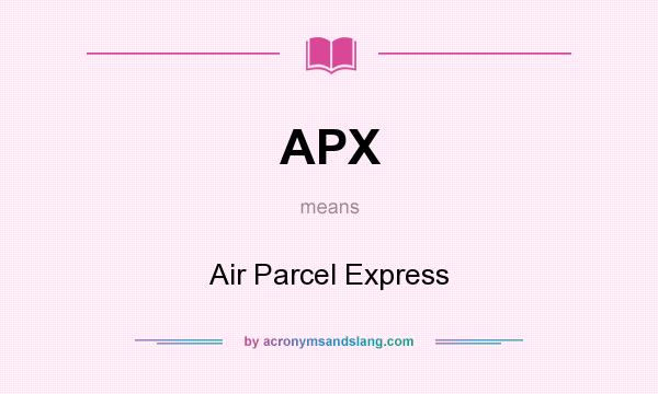 What does APX mean? It stands for Air Parcel Express