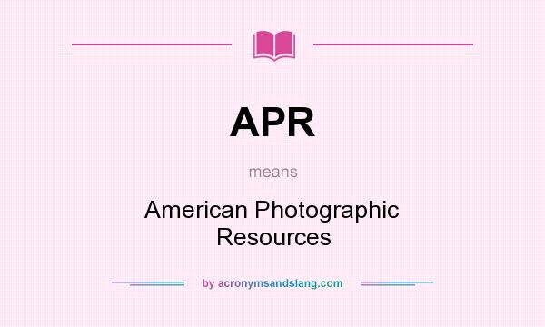 What does APR mean? It stands for American Photographic Resources