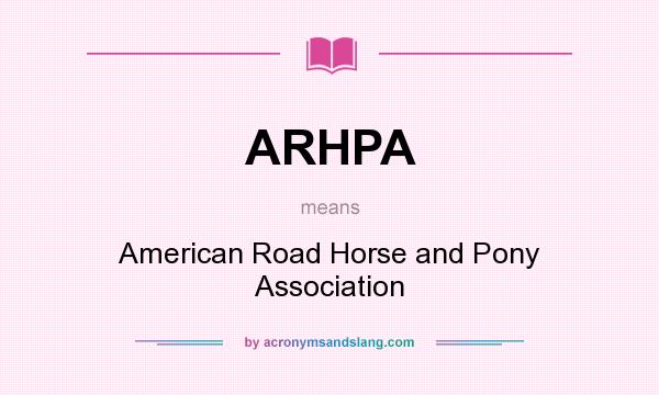 What does ARHPA mean? It stands for American Road Horse and Pony Association