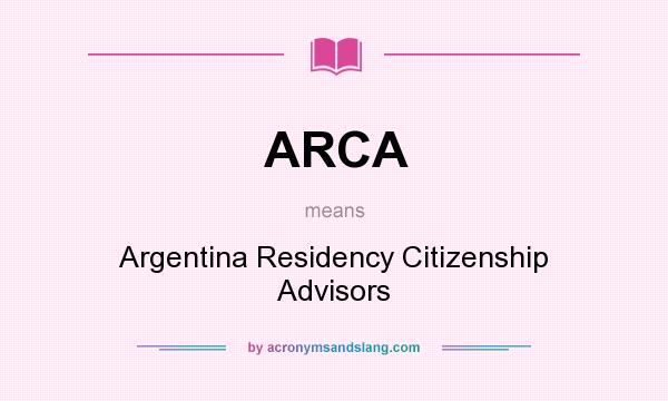 What does ARCA mean? It stands for Argentina Residency Citizenship Advisors