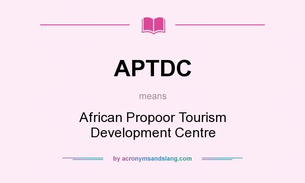 What does APTDC mean? It stands for African Propoor Tourism Development Centre