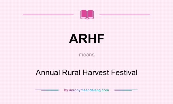 What does ARHF mean? It stands for Annual Rural Harvest Festival