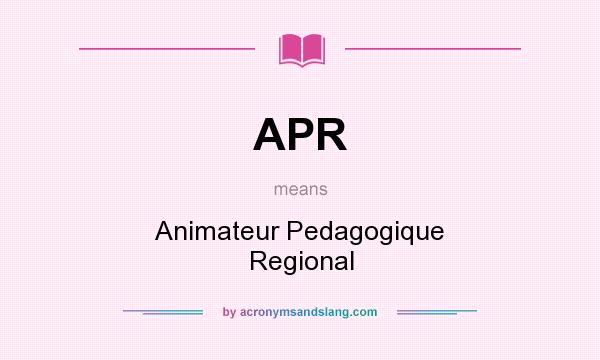 What does APR mean? It stands for Animateur Pedagogique Regional