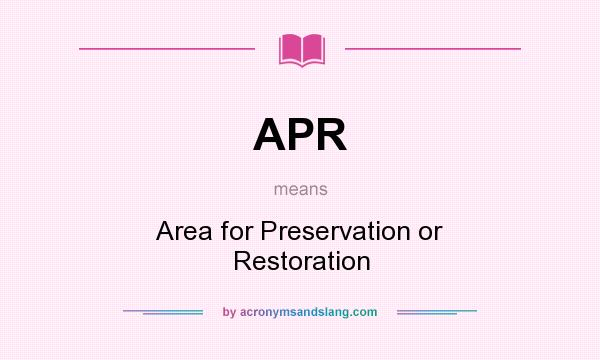 What does APR mean? It stands for Area for Preservation or Restoration