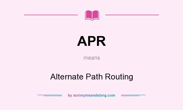 What does APR mean? It stands for Alternate Path Routing