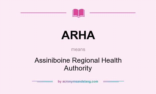 What does ARHA mean? It stands for Assiniboine Regional Health Authority