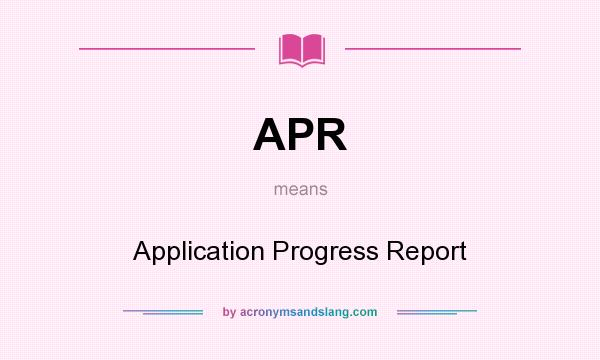 What does APR mean? It stands for Application Progress Report